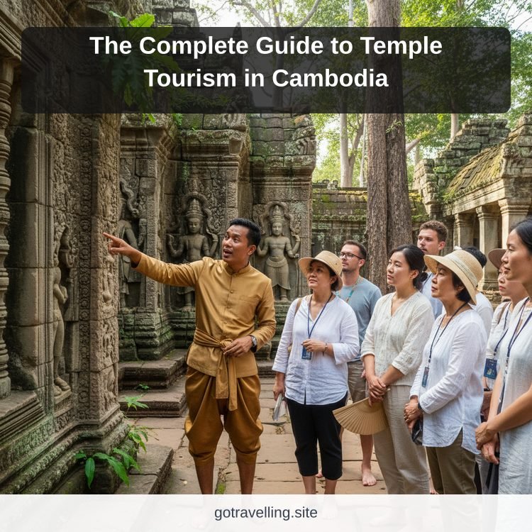 The Complete Guide to Temple Tourism in Cambodia